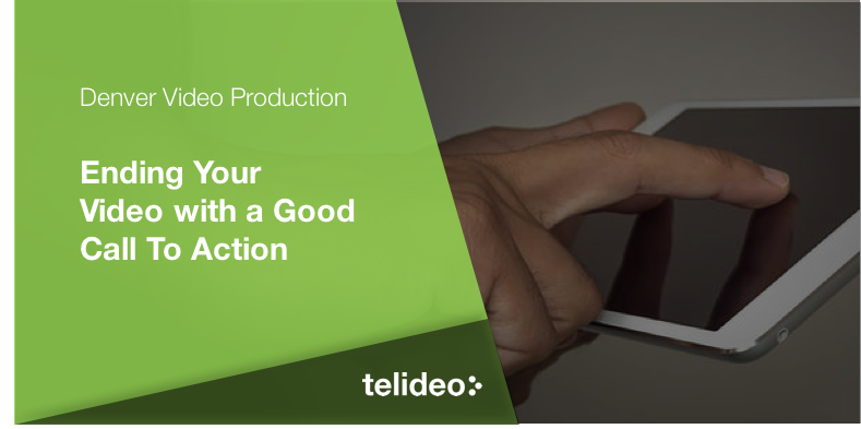 Ending Your Video with a Good Call to Action Ending Your Video with a Good Call to Action