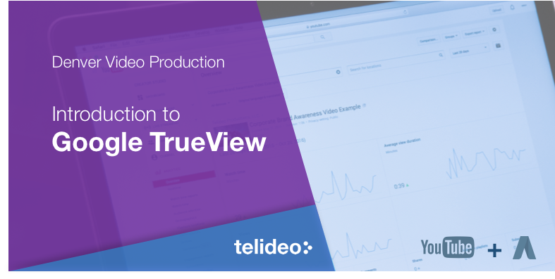 Google TrueView Overview Google TrueView Overview