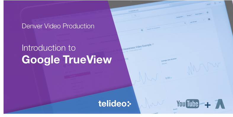 Introduction to Google TrueView (How YouTube Video Advertising Works)