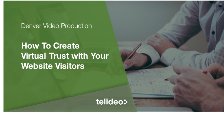 How to Create Virtual Trust with Your Website Visitors (Using Video to Build Familiarity)