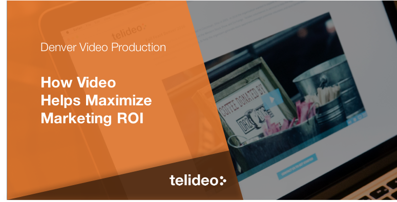 How Video Helps Maximize Marketing ROI (Using Video For Lead Generation)