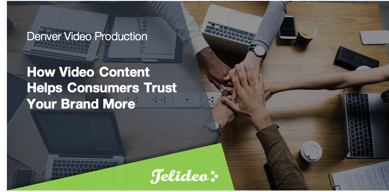 How Video Content Helps Consumers Trust Your Brand More (Acquire New Customers Using Video)