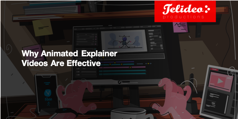 Why Animated Explainer Videos Are Effective (Top Three Reasons For Using Animation)