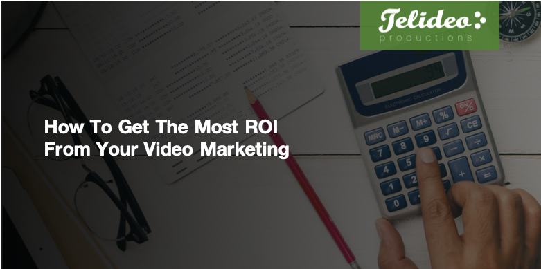 How To Get the Most ROI From Your Internet Video Marketing (Here’s How To Get The Most ROI From Video)